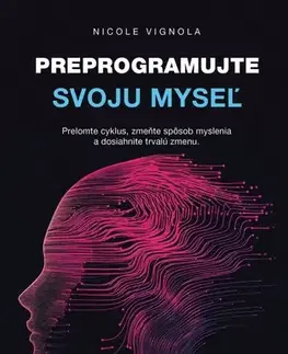 Psychológia, etika Preprogramujte svoju myseľ - Nicole Vignola