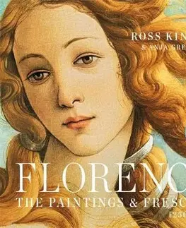 Maliarstvo, grafika Florence: The Paintings & Frescoes, 1250-1743 - Ross King,Anja Grebe