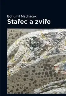 Česká beletria Stařec a zvíře - Bohumil Macháček