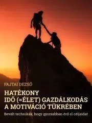 Psychológia, etika Hatékony idő (=élet) gazdálkodás a motiváció tükrében - Fajtai Dezső
