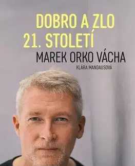 Fejtóny, rozhovory, reportáže Dobro a zlo 21. století - Marek Vácha Orko