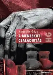Detektívky, trilery, horory A méneskúti családirtás - Géza Hegedűs
