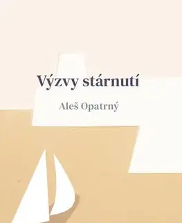 Psychológia, etika Výzvy stárnutí - Aleš Opatrný