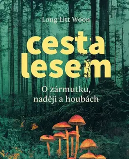 Svetová beletria Cesta lesem. O houbách, zármutku a naději - Long Litt Woon,Klára Dvořáková Winklerová