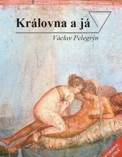 Sex a erotika Královna a já - Václav Pelegrýn