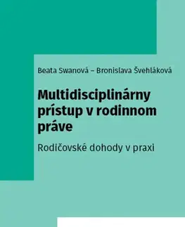 Rodinné právo Multidisciplinárny prístup v rodinnom práve - Beata Swanová,Bronislava Švehláková