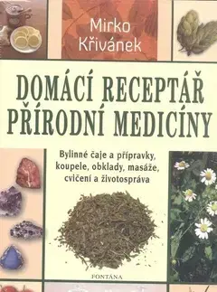 Alternatívna medicína - ostatné Domácí receptář přírodní medicíny - Mirko Křivánek