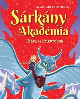 Dobrodružstvo, napätie, western Sárkány Akadémia - Kiara és Ezüsttolvaj - Alastair Chisholm