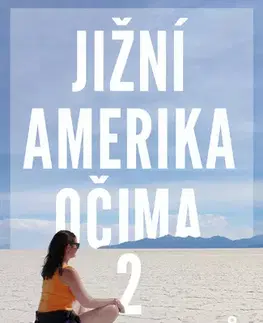 Geografia - ostatné Jižní Amerika očima 2 cestovatelů - Šárka Skrbková