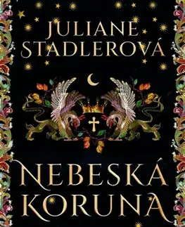 Historické romány Nebeská koruna - Juliane Stadlerová