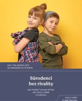 Výchova, cvičenie a hry s deťmi Súrodenci bez rivality, 2. vydanie - Elaine Mazlish,Adele Faber,Ivana Greguš