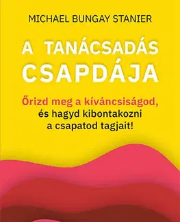 Manažment A tanácsadás csapdája - Michael Bungay Stanier