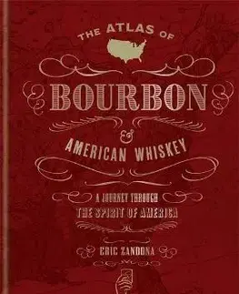 Pivo, whiskey, nápoje, kokteily The Atlas of Bourbon and American Whiskey - Eric Zandona