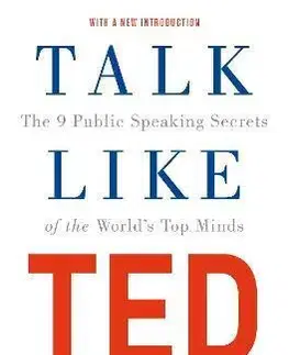 Biznis a kariéra Talk Like TED: The 9 Public Speaking Secrets of the Worlds Top Minds - Carmine Gallo