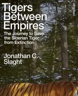 Biológia, fauna a flóra Tigers Between Empires - Jonathan C. Slaght