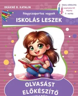 Príprava do školy, pracovné zošity Nagycsoportos vagyok - Iskolás leszek: Olvasást előkészítő munkafüzet - Iskola-előkészítés szeptembertől májusig - 0. osztály - Deákné B. Katalin