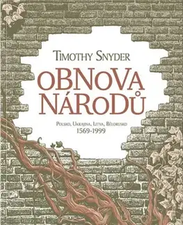 Svetové dejiny, dejiny štátov Obnova národů - Polsko, Ukrajina, Litva, Bělorusko 1569-1999 - Timothy Snyder