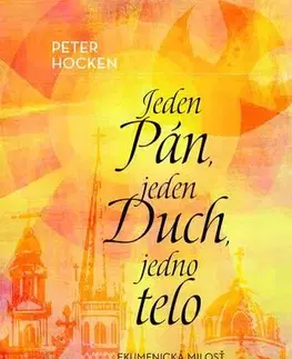 Kresťanstvo Jeden Pán, jeden Duch, jedno telo - Peter Hocken