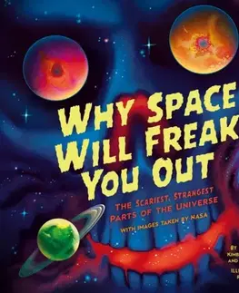 Encyklopédie pre deti a mládež - ostatné Why Space Will Freak You Out - Kimberly Arcand,Megan Watzke