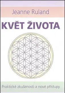 Ezoterika - ostatné Květ života - Jeanne Ruland,Miroslav Hubáček