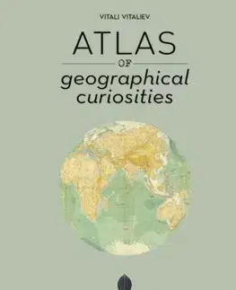 Obrazové publikácie Atlas of Geographical Curiosities - Vitali Vitaliev