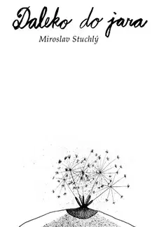 Česká poézia Daleko do jara - Miroslav Stuchlý