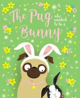 Dobrodružstvo, napätie, western The Pug who wanted to be a Bunny - Bella Swift