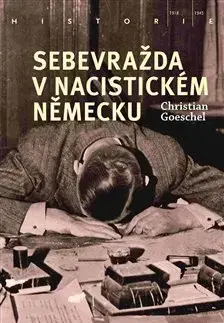 Druhá svetová vojna Sebevražda v nacistickém Německu - Christian Goeschel