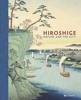 Dejiny, teória umenia Hiroshige: Nature and the City - Kolektív autorov
