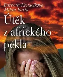 Biografie - ostatné Útěk z afrického pekla - Barbora Koudelková,Milan Bárta