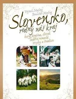 Ľudové tradície, zvyky, folklór Slovensko - rodný náš kraj - Branislav Majling,Vojtech Majling