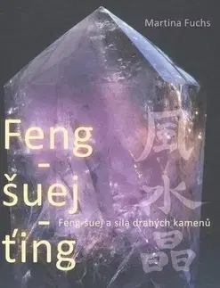Masáže, wellnes, relaxácia Feng-šuej-ťing (Feng-šuej a síla drahých kamenů.) - Martina Fuchs
