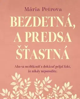 Rozvoj osobnosti Bezdetná, a predsa šťastná - Mária Petrova
