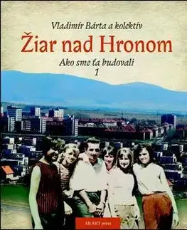 História Žiar nad Hronom Ako sme ťa budovali 1 - Vladimír Bárta