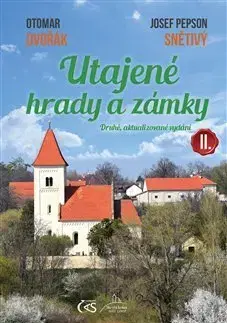 Historické pamiatky, hrady a zámky Utajené hrady a zámky II. (Druhé, aktualizované vydání) - Otomar Dvořák,Josef Pepson Snětivý