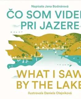 Pre deti a mládež - ostatné Čo som videla pri jazere/ What i saw by the Lake - Jana Bodnárová,Daniela Olejníková