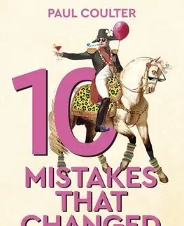 História - ostatné 10 Mistakes That Changed History - Paul Coulter