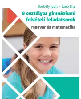 Učebnice - ostatné 8 osztályos gimnáziumi felvételi feladatsorok - Magyar és Matematika - Zita Szép,Judit Borbély