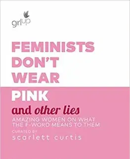 Sociológia, etnológia Feminists Don't Wear Pink (and other lies) - Scarlett Curtis