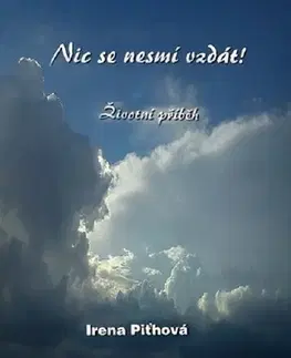 Biografie - ostatné Nic se nesmí vzdát - Irena Piťhová