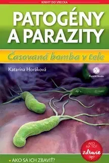 Alternatívna medicína - ostatné Patogény a parazity Časovaná bomba v tele - Katarína Horáková