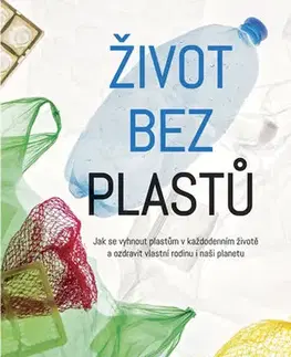 Ekológia, meteorológia, klimatológia Život bez plastů - Jay Sinha,Chantal Plamondonová