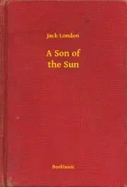 Svetová beletria A Son of the Sun - Jack London