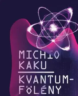 Astronómia, vesmír, fyzika Kvantumfölény - Michio Kaku