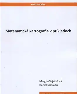 Pre vysoké školy Matematická kartografia v príkladoch - Margita Vajsáblová,Daniel Szatmári