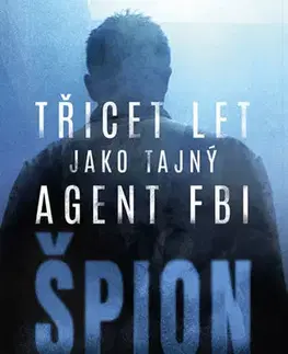 Biografie - ostatné Špion: Třicet let jako tajný agent FBI - Michael McGowan