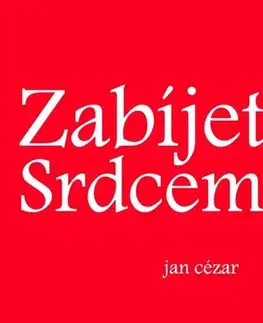Novely, poviedky, antológie Zabíjet srdcem - Cézar Jan
