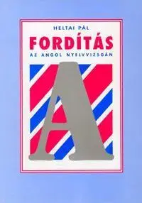 Učebnice - ostatné Fordítás az angol nyelvvizsgán - Pál Heltai