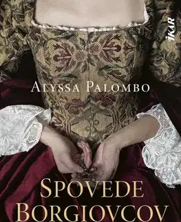 Historické romány Spovede Borgiovcov - Alyssa Palombo,Miriam Ghaniová