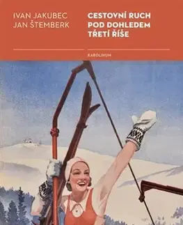 Slovenské a české dejiny Cestovní ruch pod dohledem třetí říše - Ivan Jakubec,Jan Štemberk